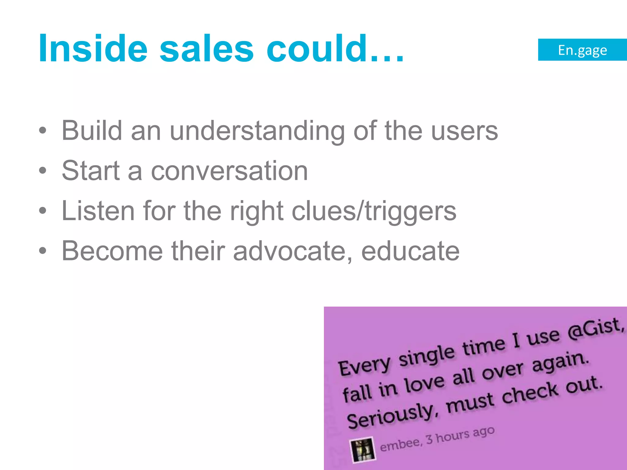 Inside sales could…Build an understanding of the usersStart a conversationListen for the right clues/triggersBecome their advocate, educate