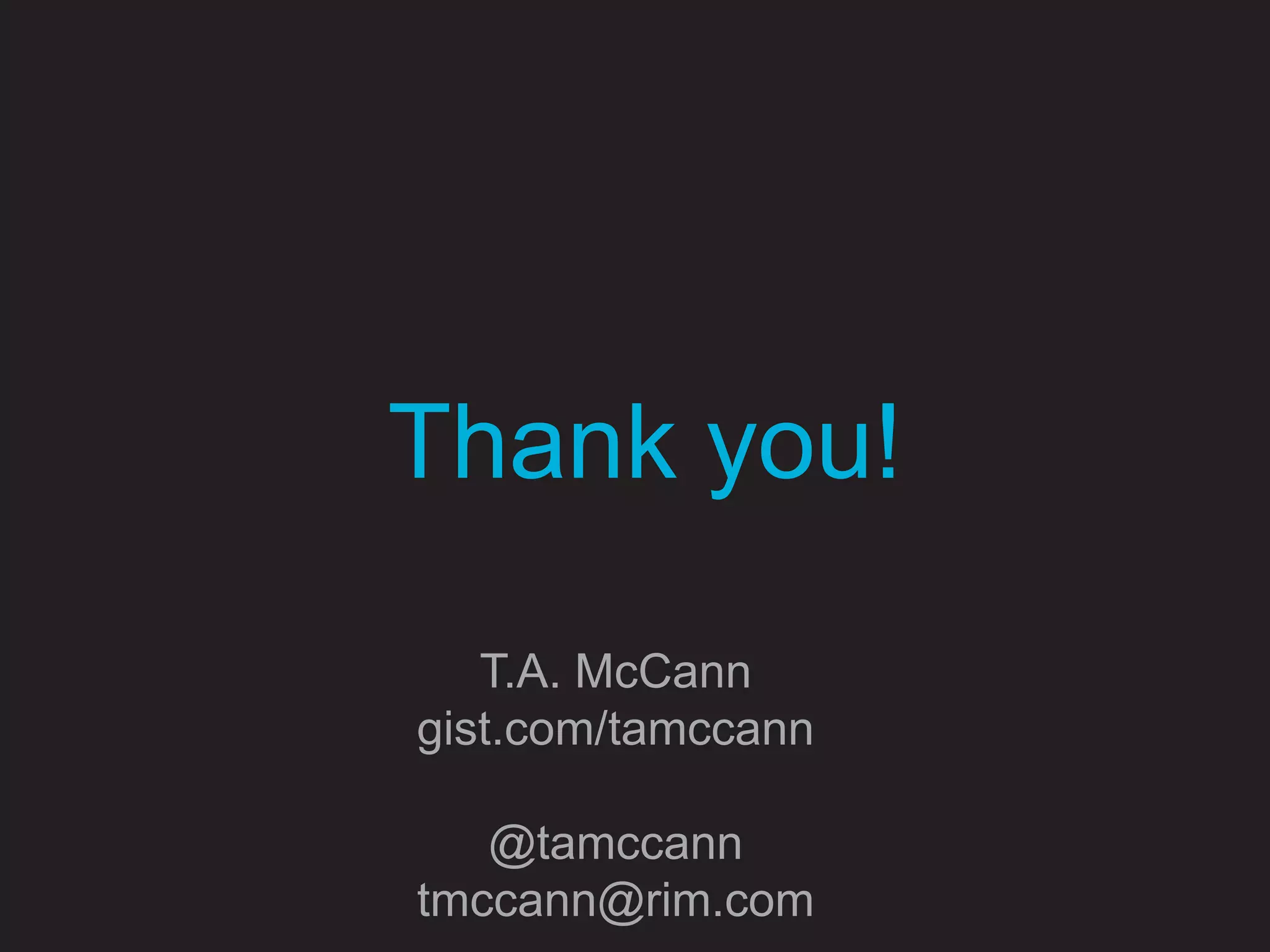 Thank you!T.A. McCanngist.com/tamccann@tamccanntmccann@rim.com