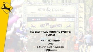 The BEST TRAIL RUNNING EVENT in
TURKEY
4K - 14K – Bambi
2020
8 March & 22 November
 