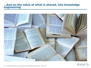 Delivering business value through Online Collaboration at Keolis - April 201721
…And on the value of what is shared, into knowledge
engineering
 