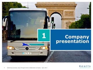 3 Delivering business value through Online Collaboration at Keolis - April 2017
Company
presentation
1
 