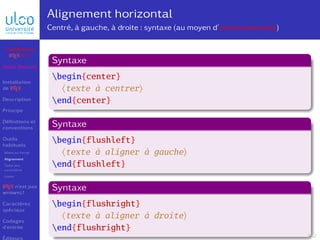 Alignement horizontal
Centré, à gauche, à droite : syntaxe (au moyen d’environnements)
begin{center}
〈texte à centrer〉
end...