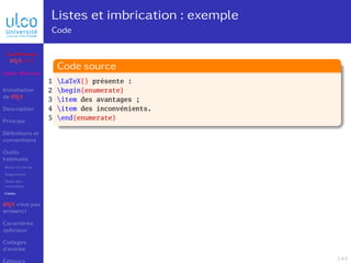 Listes et imbrication : exemple
Code
LaTeX{} présente :
begin{enumerate}
item des avantages ;
item des inconvénients.
end{...