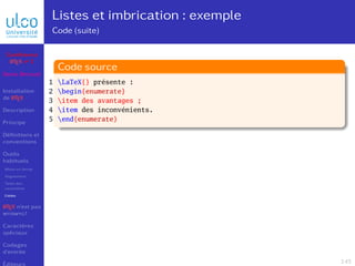 Listes et imbrication : exemple
Code (suite)
LaTeX{} présente :
begin{enumerate}
item des avantages ;
item des inconvénien...