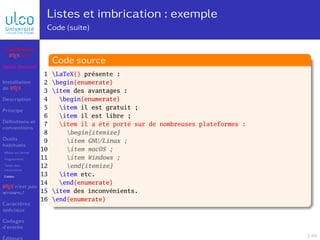 Listes et imbrication : exemple
Code (suite)
LaTeX{} présente :
begin{enumerate}
item des avantages :
begin{enumerate}
ite...