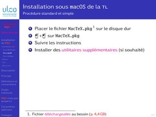Installation sous macOS de la tl
Procédure standard et simple
1 Placer le fichier MacTeX.pkg
1
sur le disque dur
2 �+� sur...