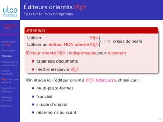 Éditeurs orientés L
A
TEX
TeXstudio : bon compromis
Attention!
Utiliser L
A
TEX
Utiliser un éditeur NON orienté L
A
TEX
}
...