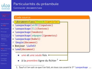 Particularités du préambule
Commande documentclass
documentclass[french]{article}
usepackage[utf8]{inputenc}
usepackage[T1...
