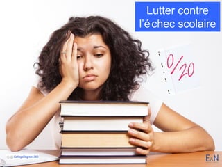 Lutter contre
l’é chec scolaire

 