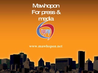Mawhopon For press & media www.mawhopon.net 