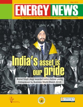 May, 2010




India’s asset is
      our pride
 Anmol Singh Jaggi awarded India’s hottest young
  Entrepreneur by Business World (March 2010)
 