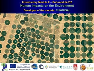 Introductory Module II – Sub-module 2.2
Human Impacts on the Environment
Developer of the module: FUNGUSAL
Project No. 2016-1-IT01-KA202-005387
 