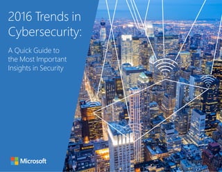 2016 Trends in
Cybersecurity:
A Quick Guide to
the Most Important
Insights in Security
 