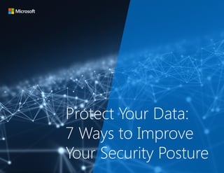 Protect Your Data:
7 Ways to Improve
Your Security Posture
 