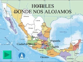 HOTELES  DONDE NOS ALOJAMOS   Ciudad de México Papantla Puebla Oaxaca 