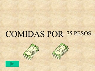 COMIDAS POR   75 PESOS 