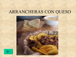 ARRANCHERAS CON QUESO  