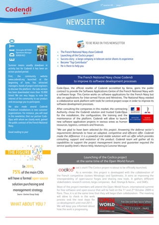 3rd quarter 09   page 1




                                                       NEWSLETTER
EDITO



                                                                          TO BE READ IN THIS NEWSLETTER

        Christophe MITENNE
        Operations Manager                    •   The French National Navy chose Codendi
        XEROX RCE                             •   Launching of the Coclico project
                                              •   Success story : a large company in telecom sector shares its experience
                                              •   Become “Top Contributor”
Summer means usually slowdown in              •   He is there to help you
activity but for Codendi it has been an
action-packed period.
First,    the      community       website                       The French National Navy chose Codendi
www.codendi.org launched at the
beginning of June, has attracted                              to improve its software development processes
managers, heads of project and engineers
to discover the platform : the Labs version   Code-Opus, the official reseller of Codendi accredited by Xerox, gains the public
has been downloaded more than 10.000          contract to provide the Software Applications Centre of the French National Navy with
times! We are very happy to note the          a software forge. This Centre works on software applications for the French Navy but
interest of the community to our product      also on applications for Inter-armed Forces and Ministries. The National Navy needed
and encourage you to participate.             a collaborative work platform with tools for control project scope in order to improve its
                                              software development processes.
We also made several Codendi
ProEdition installations in new customer      After consulting the companies in this market, the contracting
organizations. For instance, you will read    Authority chose the Codendi solution and trusted Code-Opus
in this newsletter, that our partner Code-    for the installation, the configuration, the training and the
Opus with whom we closely work, gained        maintenance of the platform. Codendi will allow to launch
the public contract of the French National    new software application projects in various areas as human
Navy.                                         resources, logistics, contracts and finances.
                                              “We are glad to have been selected for this project. Answering the defense sector’s
Good reading to you!                          requirements demands to have an adapted, competitive and efficient offer. Codendi
                                              made the difference: it is a powerful and stable solution with an offer which provides
                                              consulting, support and evolution of the product. Codendi team will gather all its
                                              capabilities to support the project management teams and guarantee required the
                                              service quality level.» Manon Midy, Marketing & Customer Manager

THE FIGURE
                                                                       Launching of the Coclico project
                                                                 at the same time of the Open World Forum
               In 2010,                                         Let’s start! The Coclico project is about to be officially launched.
    75% of the main CIOs                                       As a reminder, this project is developped with the collaboration of
                                              the French competitive clusters Minalogic and Systématic. It aims at improving the
will have a formal open source                interoperability of open-source forges and sharing new tools. It gathers different
                                              stakeholders: research centres, large companies -Bull, Orange & Xerox-, and SMEs.
    solution purchasing and
                                              Most of the project members will attend the Open World Forum, international summit
     management strategy.                     for free software and open-source that will be held on the 1st and 2nd October 2009 in
         Source : Gartner Group Study         Paris. Thus, it is at the same time that they will begin their collaboration. The meeting
                                              will allow to check in the work
                                              process and the next steps for
  WHAT ABOUT YOU ?                            co-development until mid-2011.
                                              We will keep you informed about
                                              how the work is progressing.
 
