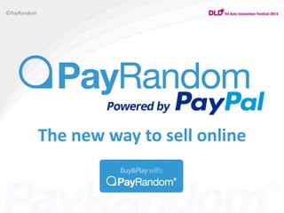 The new way to sell online 
©PayRandom 
 