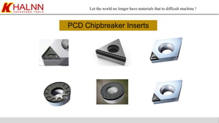 Let the world no longer have materials that to difficult machine !
PCD Chipbreaker Inserts
 