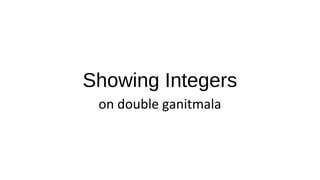 Showing Integers
on double ganitmala
 