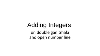 Adding Integers
on double ganitmala
and open number line
 