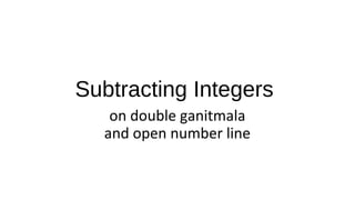Subtracting Integers
on double ganitmala
and open number line
 