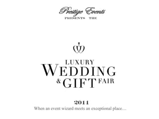 Prestige Events
presents the
2011
When an event wizard meets an exceptional place…
 