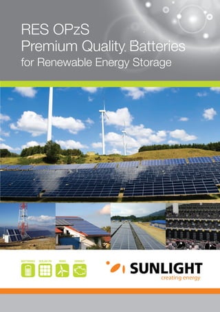 1www.systems-sunlight.com
RES OPzS
Premium Quality Batteries
for Renewable Energy Storage
WINDSOLAR PVBATTERIES GENSET
 