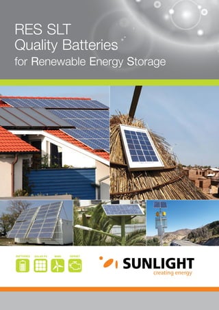 RES SLT
Quality Batteries
for Renewable Energy Storage
WINDSOLAR PV GENSETBATTERIES
 