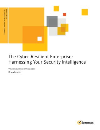 The Cyber-Resilient Enterprise:
Harnessing Your Security Intelligence
Who should read this paperWho should read this paper
IT leadership
WHITEPAPER:
THECYBER-RESILIENTENTERPRISE
........................................
 