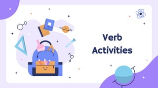 Verb
Activities
 