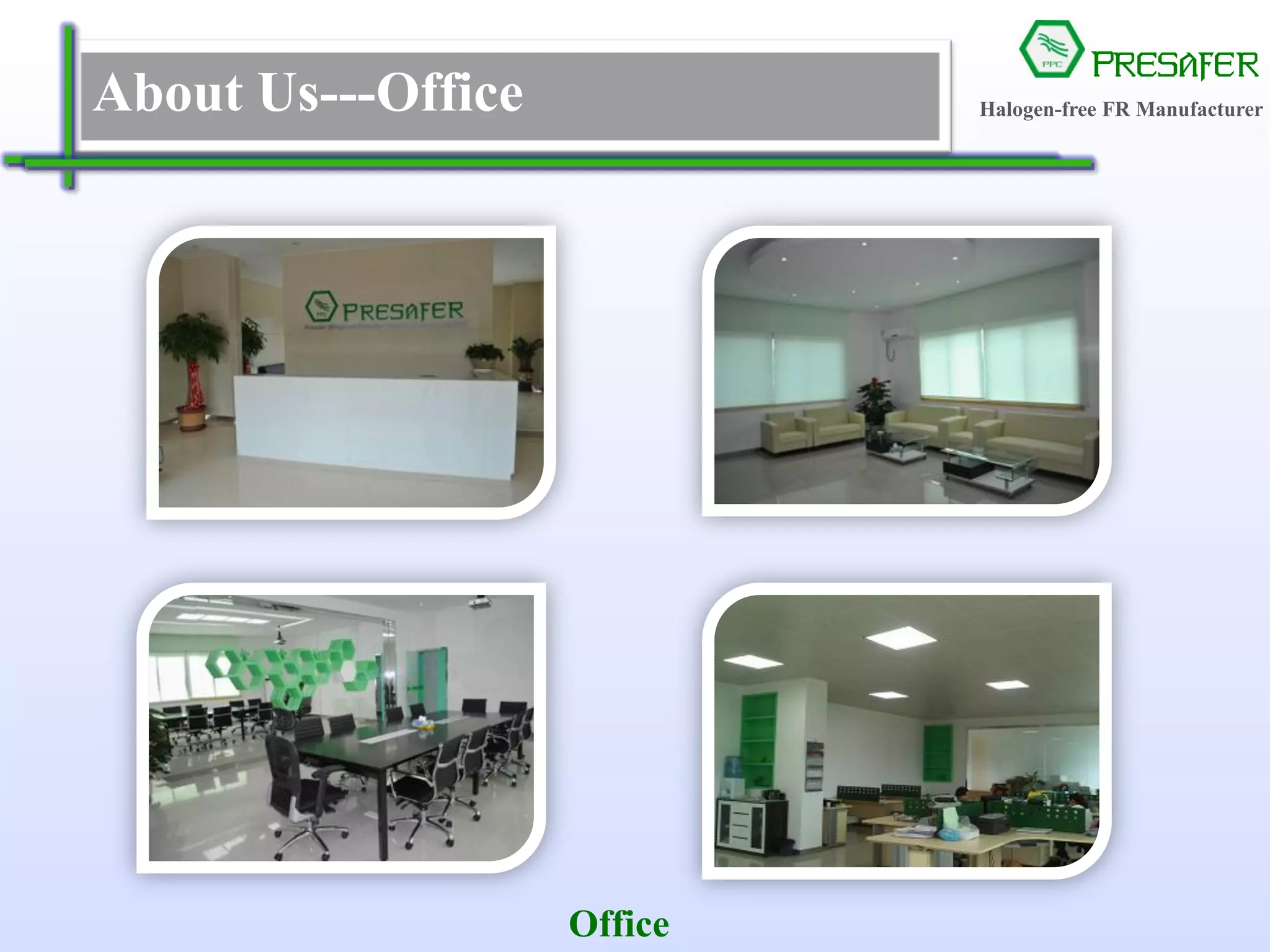 PRESAFER
无卤阻燃专家About Us---Office
Office
Halogen-free FR Manufacturer
 