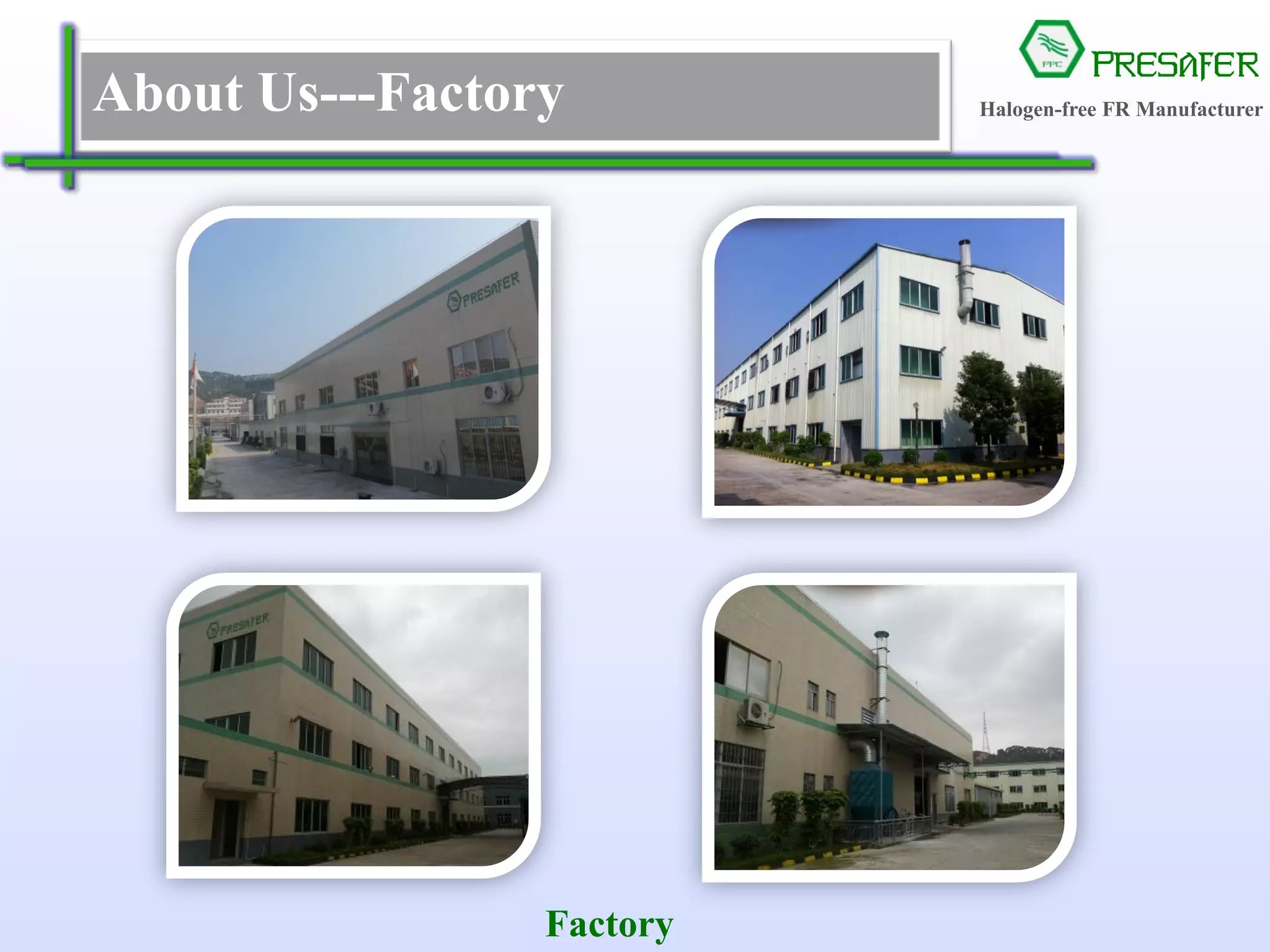 PRESAFER
无卤阻燃专家About Us---Factory
Factory
Halogen-free FR Manufacturer
 