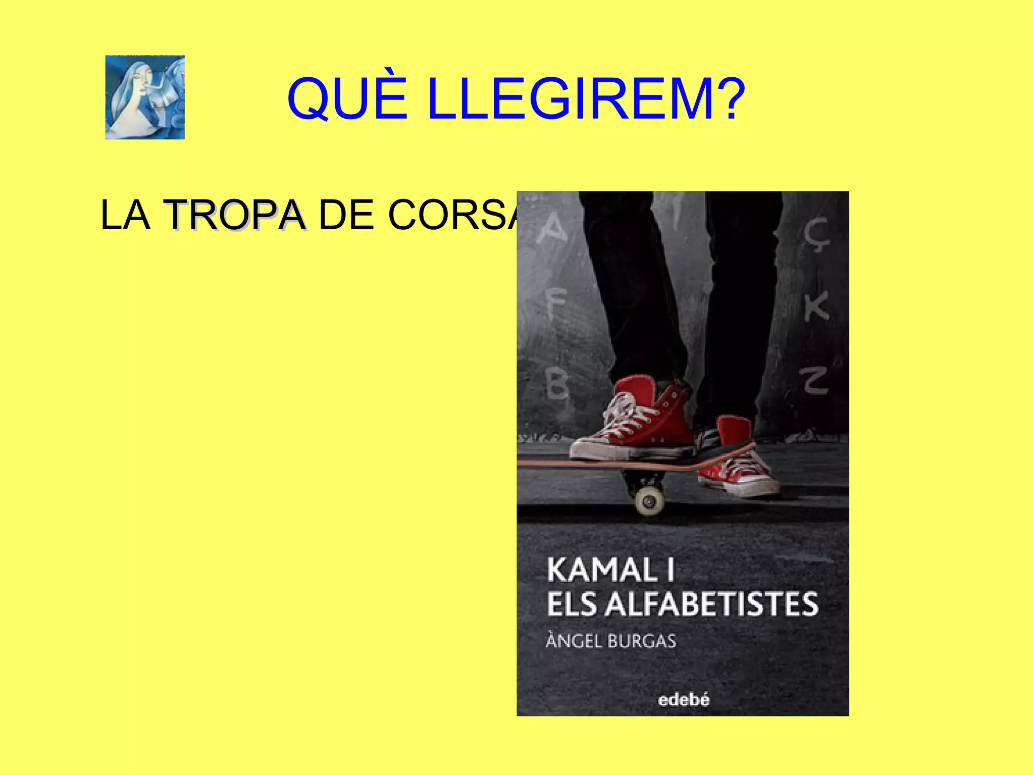 QUÈ LLEGIREM?
LA TROPATROPA DE CORSARIS
 