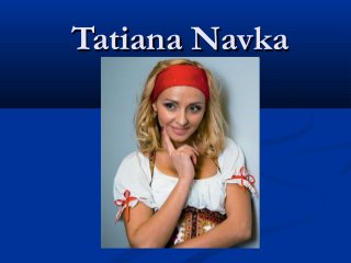  Tatiana Navka

 