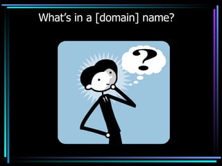 What’s in a [domain] name? 