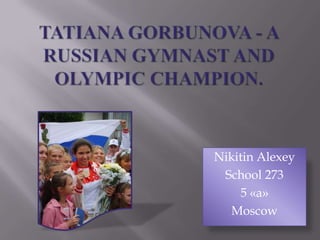 Nikitin Alexey
School 273
5 «a»
Moscow

 