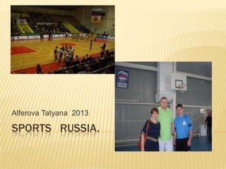 Alferova Tatyana 2013

SPORTS RUSSIA.

 