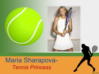 Maria SharapovaTennis Princess

 