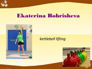 Ekaterina Bobrisheva

kettlebell lifting

FokinaLida.75@mail.ru

 