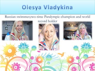 Russian swimmer,two-time Paralympic champion and world
record holder

 