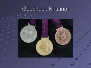 Good luck Kristina!

 