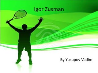 Igor Zusman

By Yusupov Vadim

 