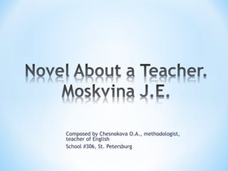 Composed by Chesnokova O.A., methodologist,
teacher of English
School #306, St. Petersburg

 