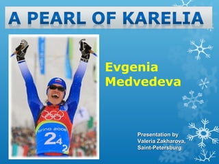 Evgenia
Medvedeva

Presentation by
Valeria Zakharova,
Saint-Petersburg

 