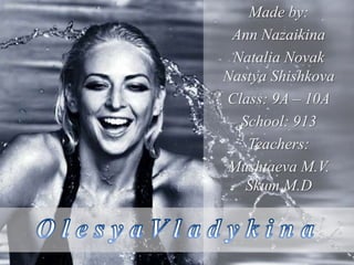 Made by:
Ann Nazaikina
Natalia Novak
Nastya Shishkova
Class: 9A – 10A
School: 913
Teachers:
Mushtaeva M.V.
Skum M.D

 