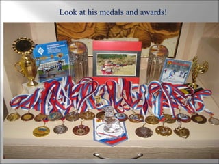 Look at his medals and awards!