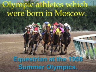 Olympic athletes which
were born in Moscow.

Проект Прохоровой

 