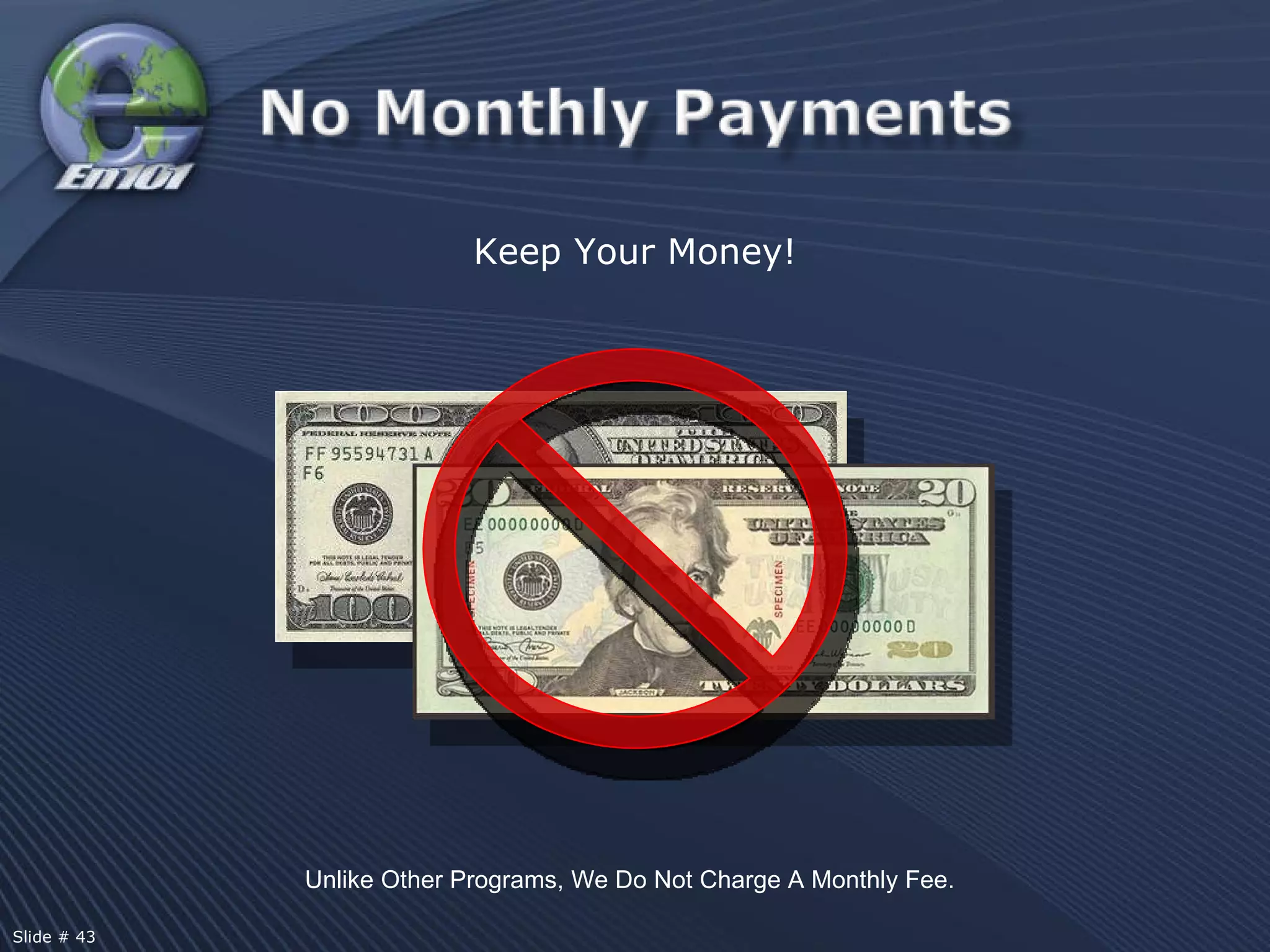 SPECIMEN Keep Your Money! Unlike Other Programs, We Do Not Charge A Monthly Fee. Slide # 43  